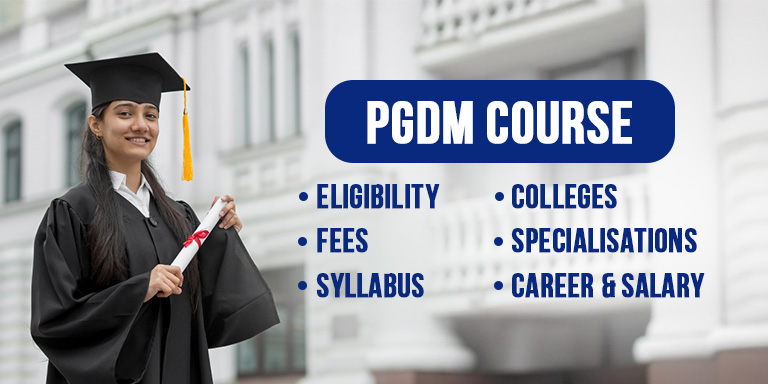PGDM Course Details: Eligibility, Fees, Syllabus, Colleges, Specialisations, Career & Salary - edept
