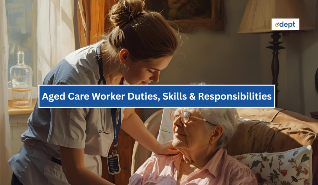 Aged Care Worker Duties, Skills & Responsibilities