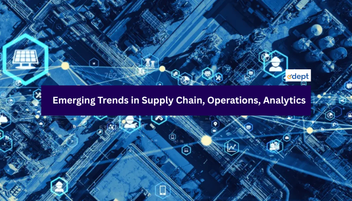 Emerging Trends in Supply Chain, Operations, and Analytics
