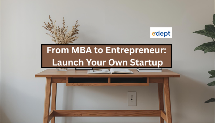 From MBA to Entrepreneur: Launch Your Own Startup
