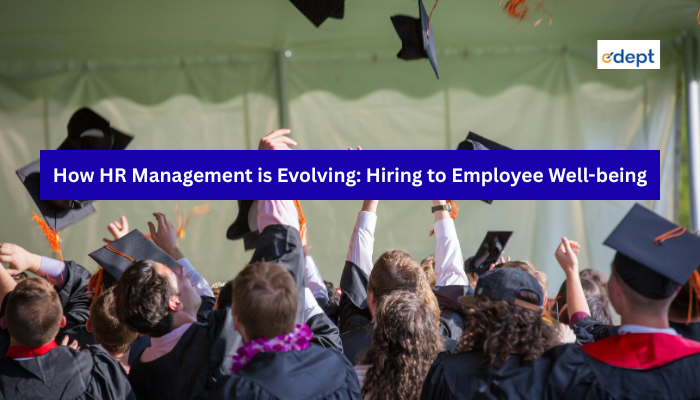 How HR Management is Evolving: Hiring to Employee Well-being