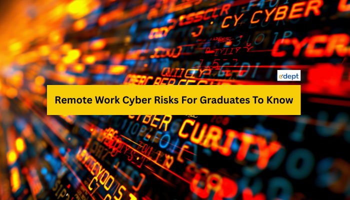 Remote Work Cyber Risks For Graduates To Know
