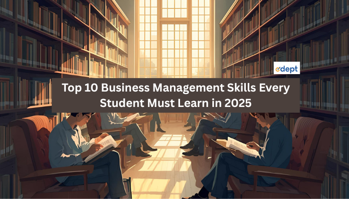 Top 10 Business Management Skills Every Student Must Learn in 2025