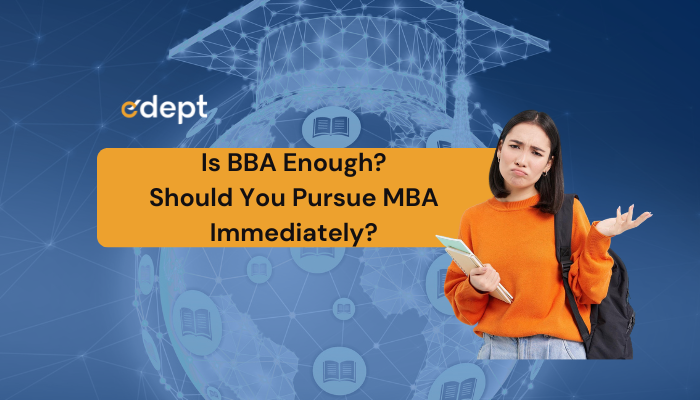 Is BBA Enough or Should You Pursue MBA Immediately?