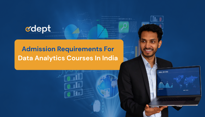 Everything You Need To Know About Admission Requirements For data analytics courses in India