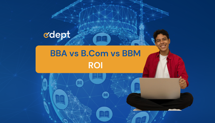 BBA vs B.Com vs BBM: Which Degree Offers Better ROI?